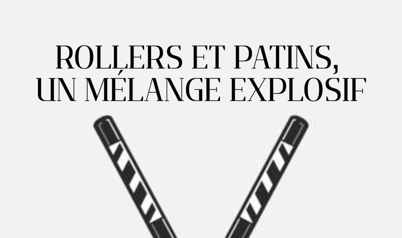 Rollers et patins, un mélange explosif.