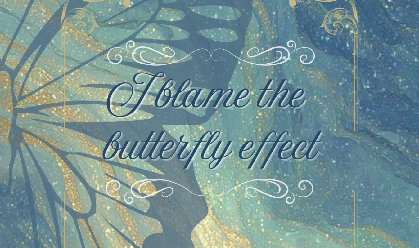I blame the butterfly effect