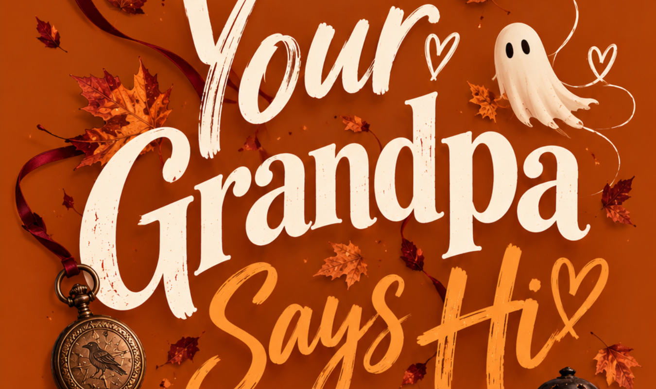 Your Grandpa Says Hi