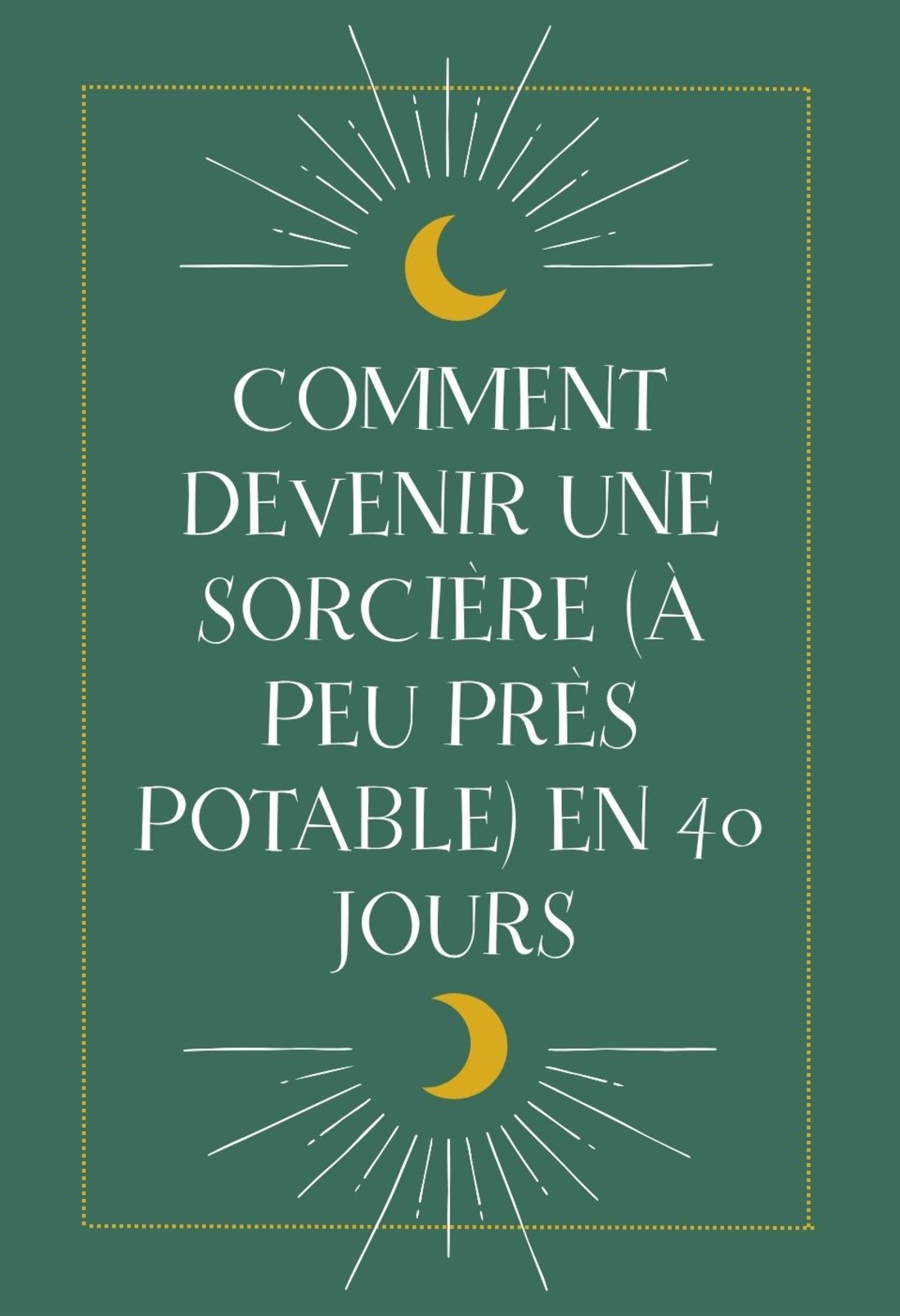 Comment devenir une sorcière (à peu près potable) en 40 jours