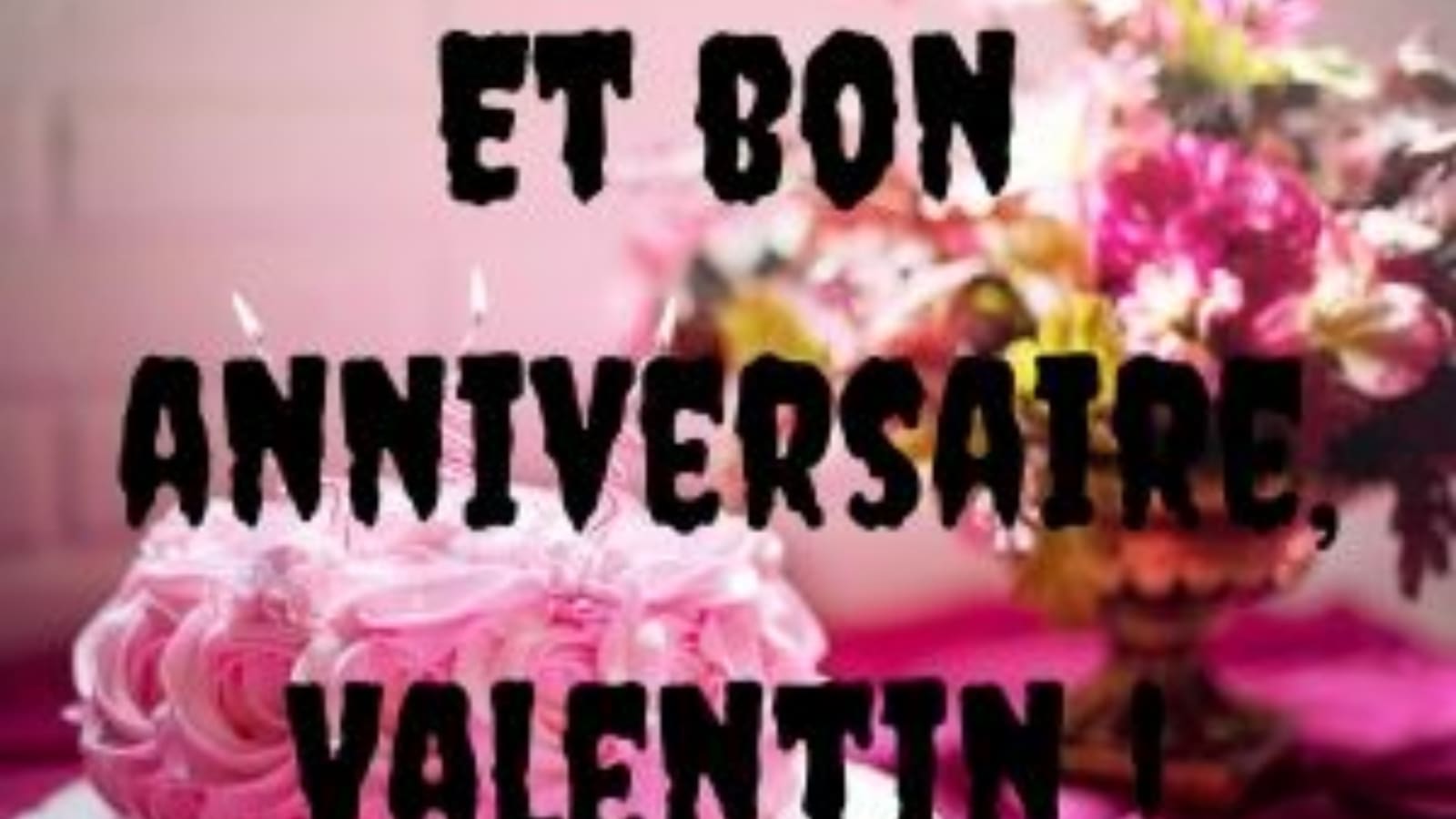 Et Bon Anniversaire Valentin Fyctia