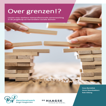 Over grenzen!? Interprofessionele samenwerking in de jeugdhulp vraagt om bewuste keuzes en betere randvoorwaarden