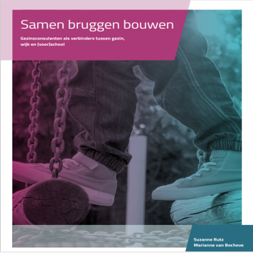 Samen bruggen bouwen - Gezinsconsulenten als verbinders tussen gezin, wijk en (voor)school