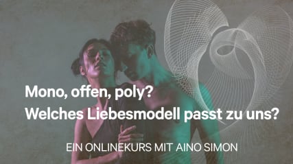 Mono, offen, poly? | Welches Liebesmodell passt zu uns?