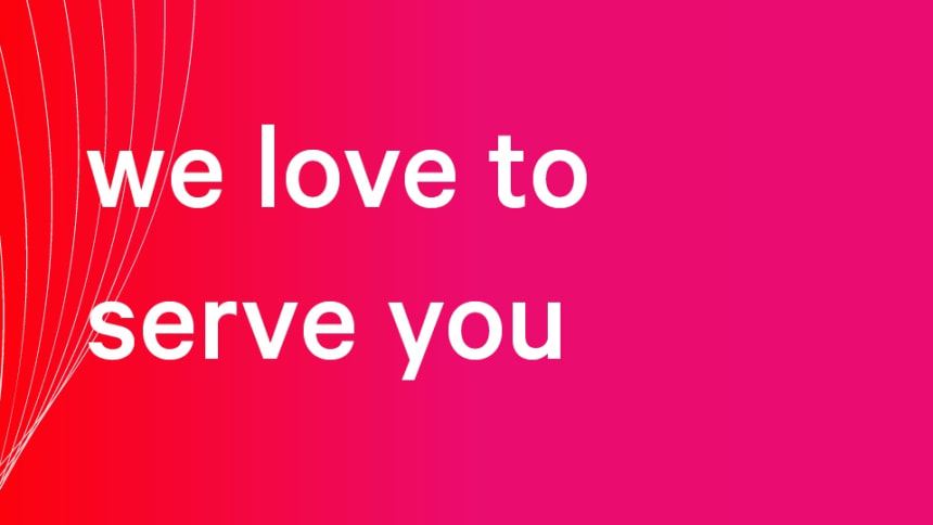 We love to serve you