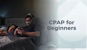 New to CPAP? Watch CPAP for beginners