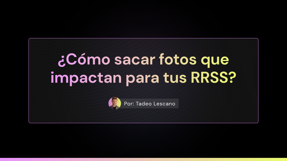 ¿Cómo sacar fotos para tus redes sociales? Top tips