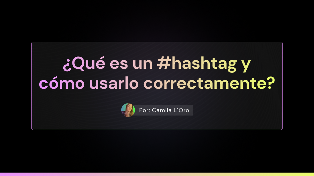 ¿Qué es un #hashtag y cómo usarlo correctamente?