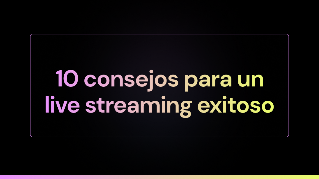 10 consejos para un live streaming exitoso