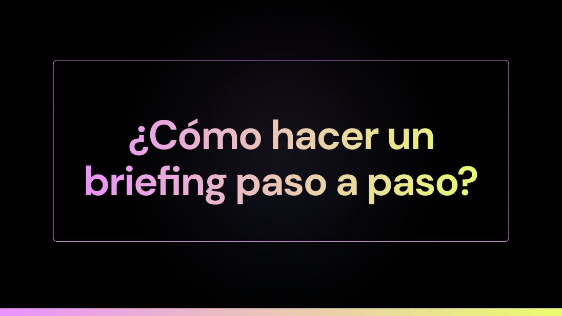 ¿Cómo hacer un briefing paso a paso?