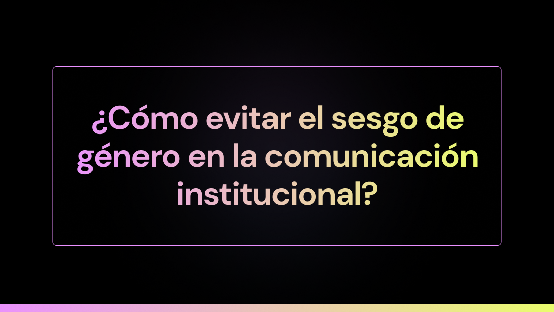 ¿Cómo evitar el sesgo de género en la comunicación institucional?