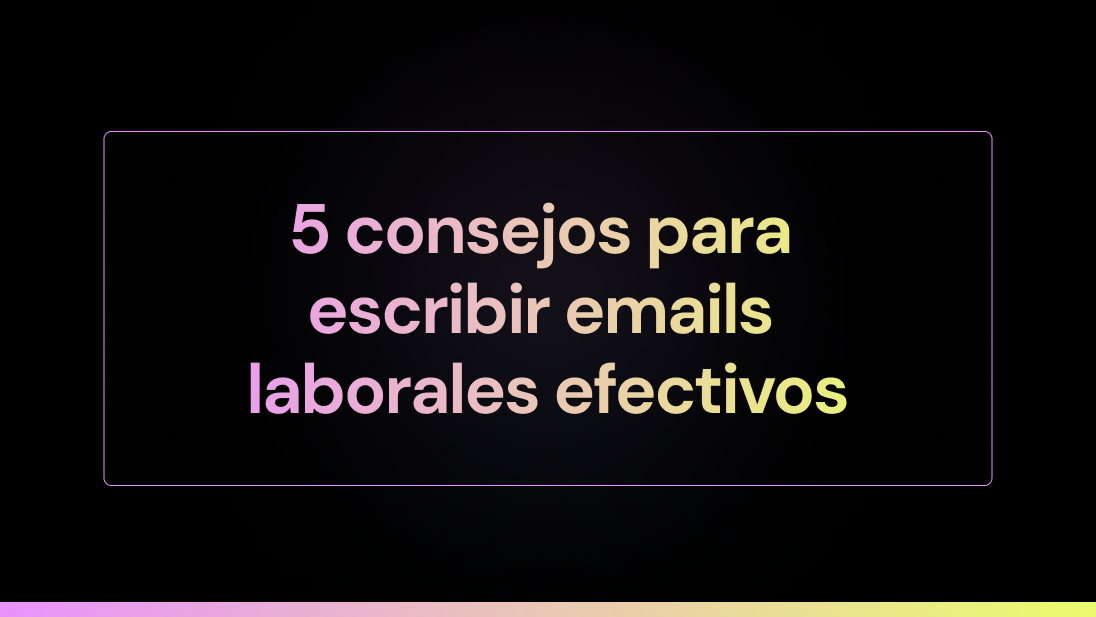 5 consejos para escribir emails laborales efectivos