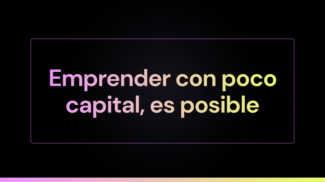 Emprender con poco capital, es posible