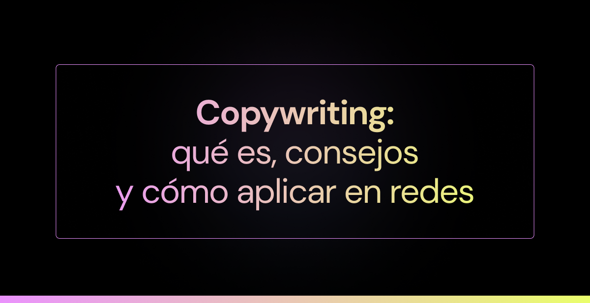 Copywriting: qué es, consejos y cómo aplicar en redes