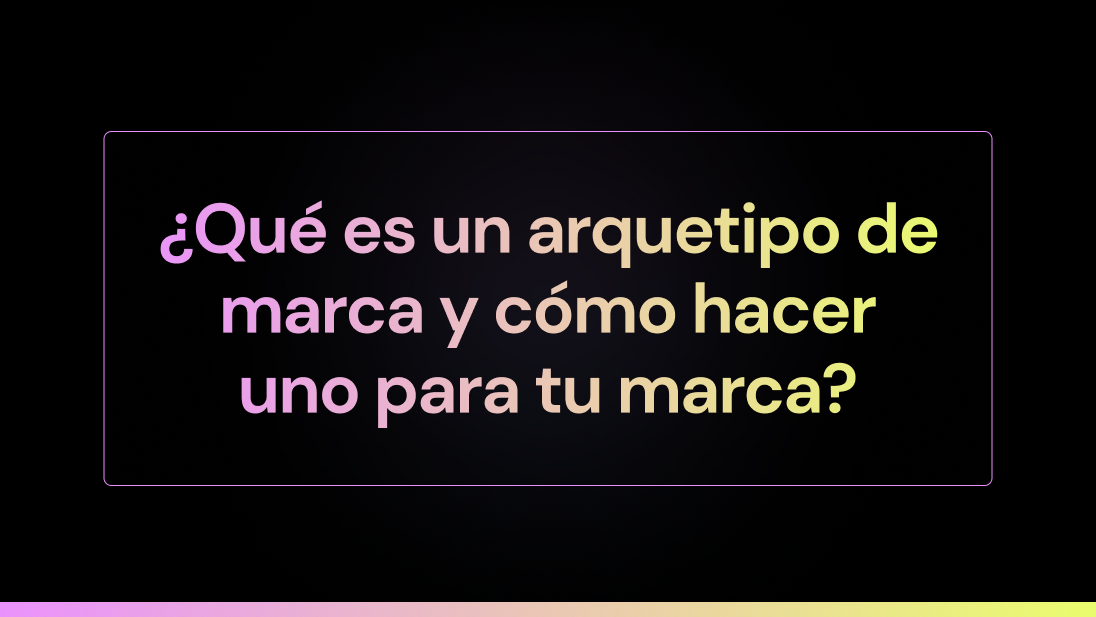 ¿Qué es un arquetipo de marca y cómo hacer uno para tu marca?