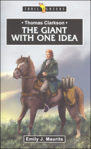 Thomas Clarkson: the Giant with One Idea (Trailblazers)