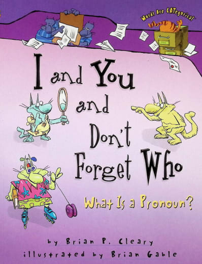 I and You and Don't Forget Who: What Is a Pronoun? (Words Are CATegorical)