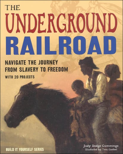 Underground Railroad: Navigate the Journey from Slavery to Freedom with 20 Projects