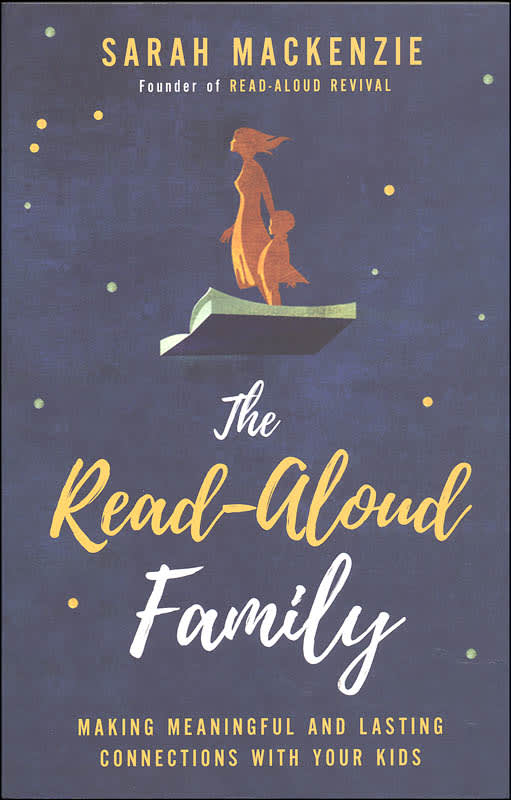 The Read-Aloud Family: Making Meaningful and Lasting Connections with Your Kids