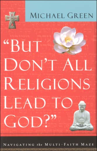 But Don't All Religions Lead to God?