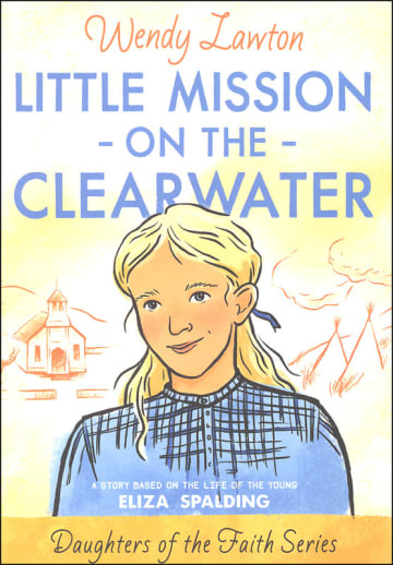 Little Mission on the Clearwater (Daughters of the Faith)
