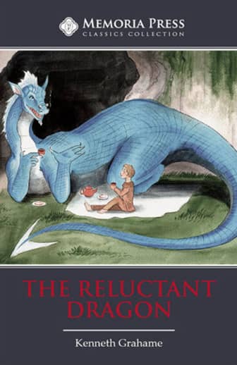 The Reluctant Dragon by Kenneth Grahame (Memoria Press Classics Collection)
