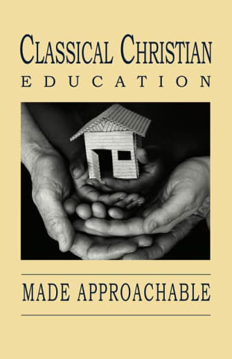 Classical Christian Education Made Approachable