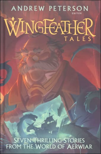 Wingfeather Tales: Seven Thrilling Stories from the World of Aerwiar (Wingfeather Saga)
