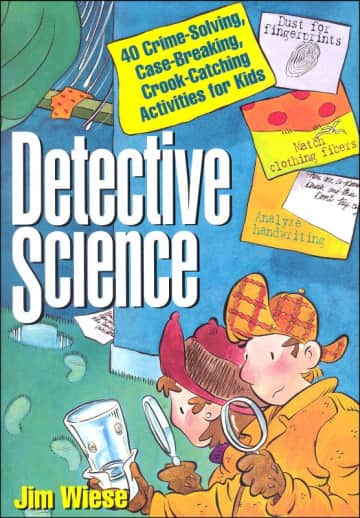 Detective Science: 40 Crime-Solving, Case-Breaking, Crook-Catching Activities for Kids