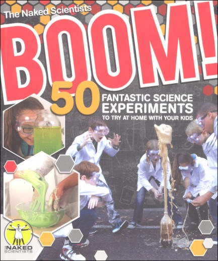Boom! 50 Fantastic Science Experiments to Try at Home with Your Kids (Naked Scientists)