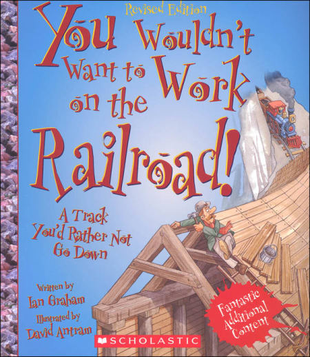 You Wouldn't Want to Work on the Railroad!