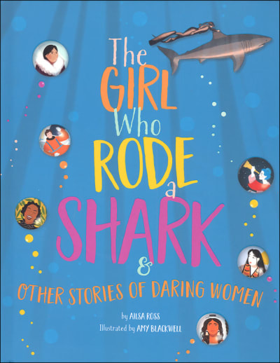 Girl Who Rode a Shark & Other Stories of Daring Women
