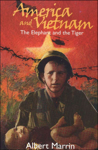 America and Vietnam: The Elephant and the Tiger by Albert Marrin