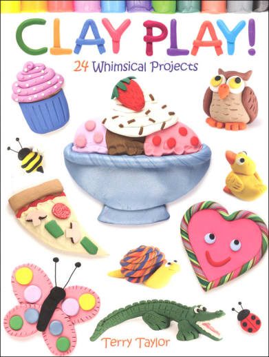 Clay Play! 24 Whimsical Projects