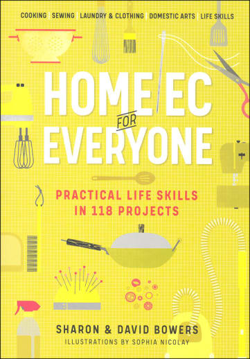 Home Ec for Everyone: Practical Life Skills in 118 Projects