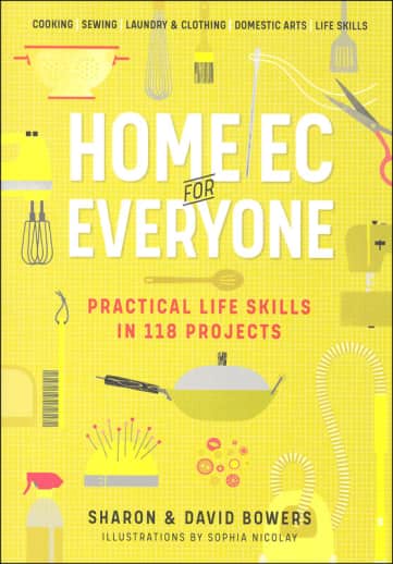 Home Ec for Everyone: Practical Life Skills in 118 Projects