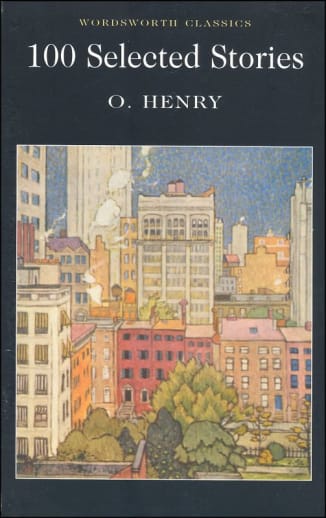 100 Selected Stories by O. Henry (Wordsworth Classics)