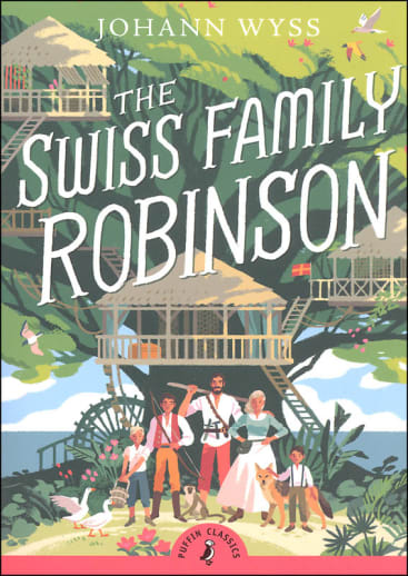 The Swiss Family Robinson by Johann Wyss (Puffin Classics)