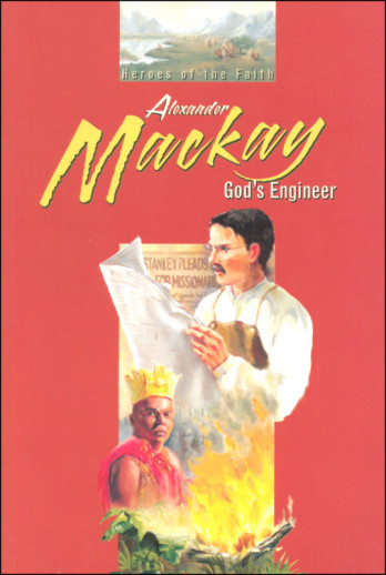 Alexander Mackay God's Engineer (Heroes of the Faith Series)