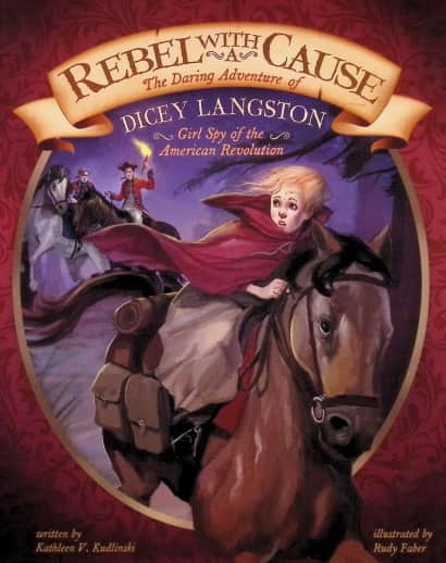 Rebel with a Cause: The Daring Adventure of Dicey Langston, Girl Spy of the American Revolution