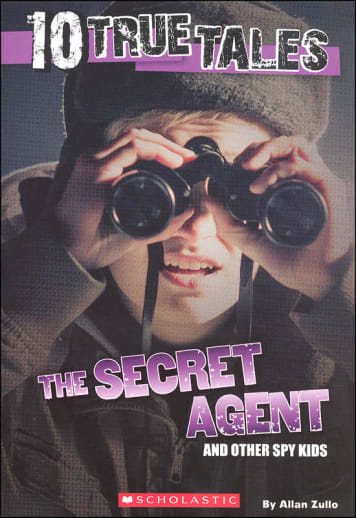 10 True Tales: The Secret Agent and Other Spy Kids by Allan Zullo