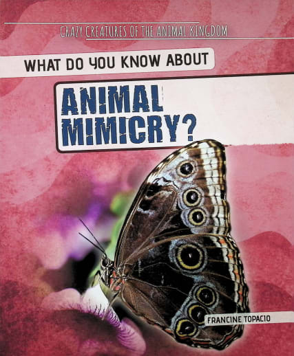 What Do You Know About Animal Mimicry? (Crazy Creatures of the Animal Kingdom)