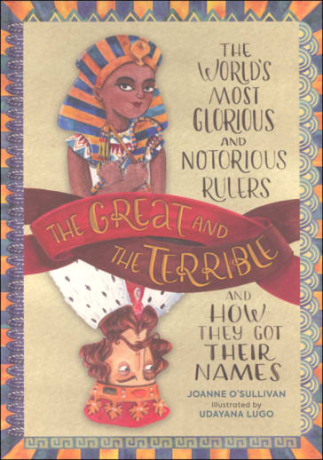 Great and the Terrible: World's Most Glorious and Notorious Rulers and How They Got Their Names