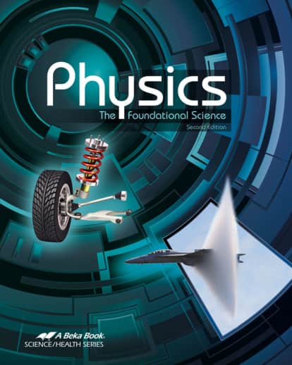 Abeka Physics: The Foundational Science Student Textbook