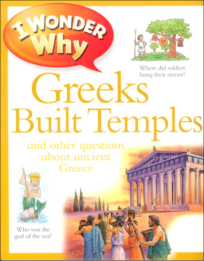 I Wonder Why Greeks Built Temples and Other Questions About Ancient Greece