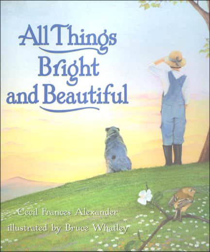 All Things Bright and Beautiful by Cecil Frances Alexander