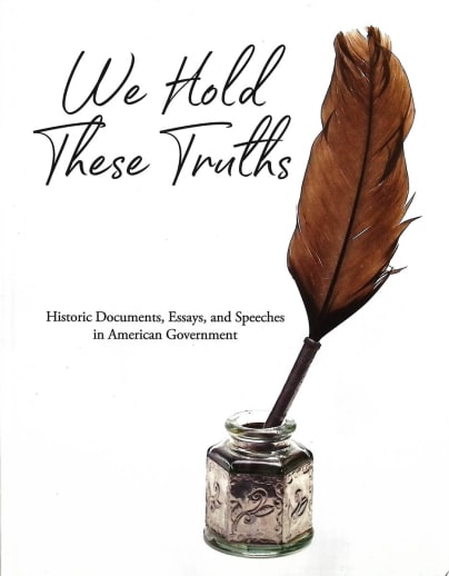 We Hold These Truths: Historic Documents, Essays, & Speeches in American Government