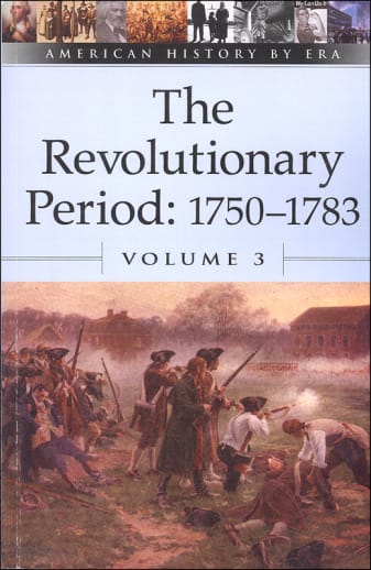 Revolutionary Period: 1750-1783 - Volume 3 (American History By Era)