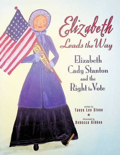 Elizabeth Leads the Way: Elizabeth Cady Stanton and the Right to Vote
