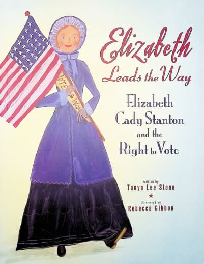 Elizabeth Leads the Way: Elizabeth Cady Stanton and the Right to Vote